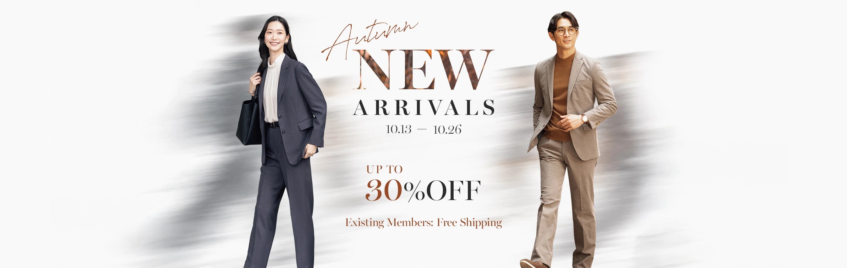 Autumn New Arrivals up to 30%OFF Existing Members: Free Shipping 10/13-10/26
