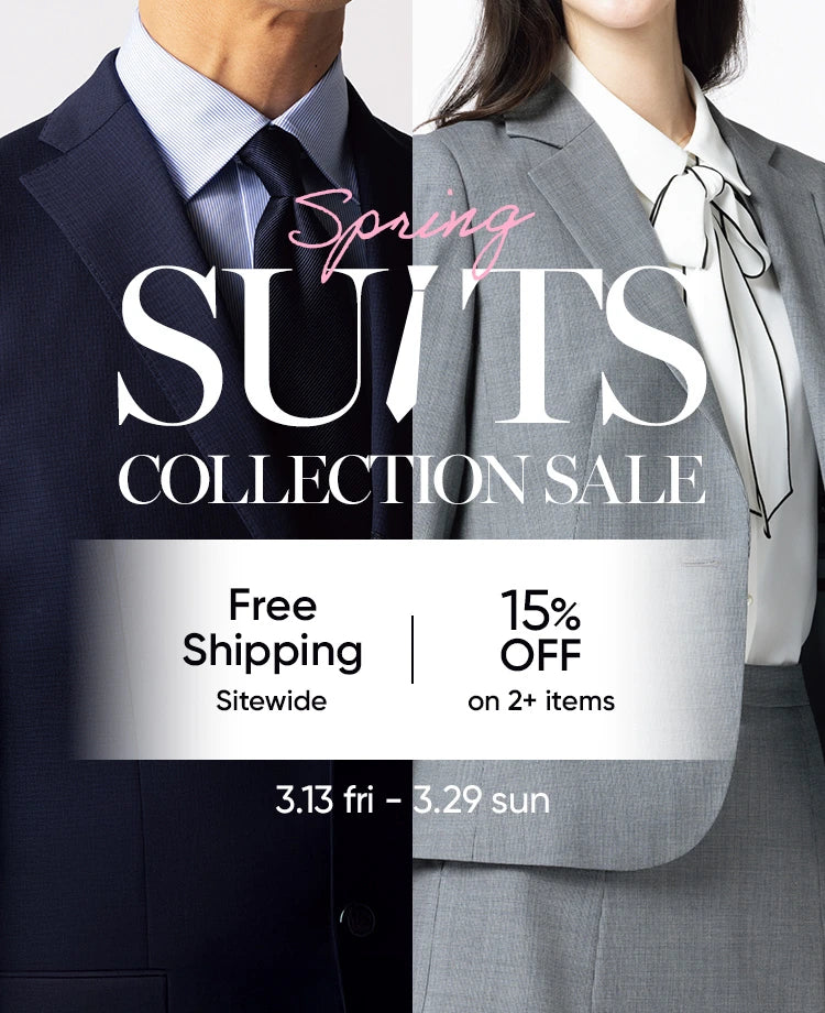 SUITS COLLECTION SALE 3/13 fri. - 3/29 sun. Free Shipping Sitewide 15%OFF on 2+ items