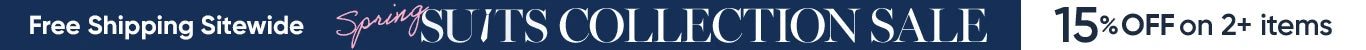 Free Shipping Sitewide SUITS COLLECTION SALE 15%OFF on 2+ items