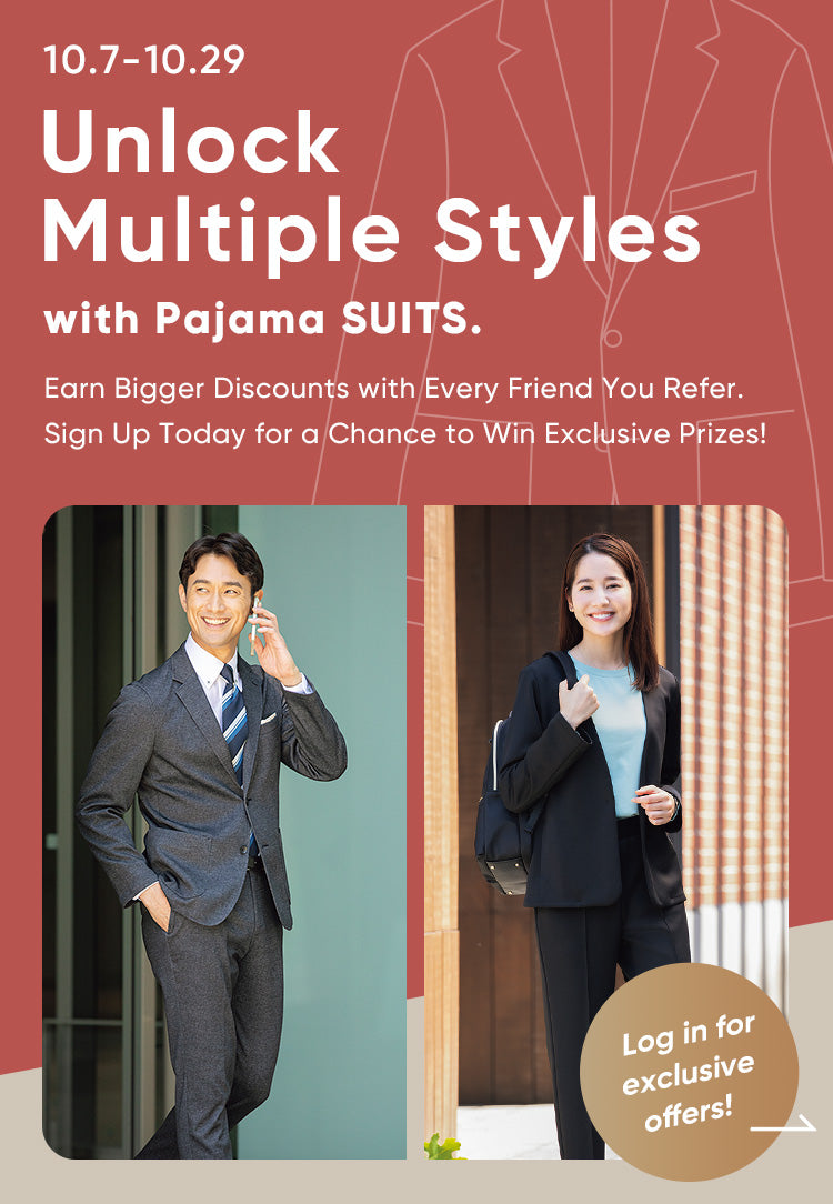 10.7-10.29 /  Unlock Multiple Styles with Pajama SUITS. / Earn Bigger Discounts with Every Friend You Refer. Sign Up Today for a Chance to Win Exclusive Prizes!