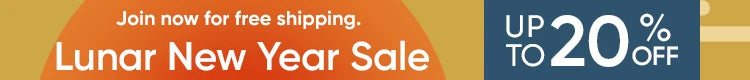 Join now for free shipping. Lunar New Year Sale：Up to 20%OFF