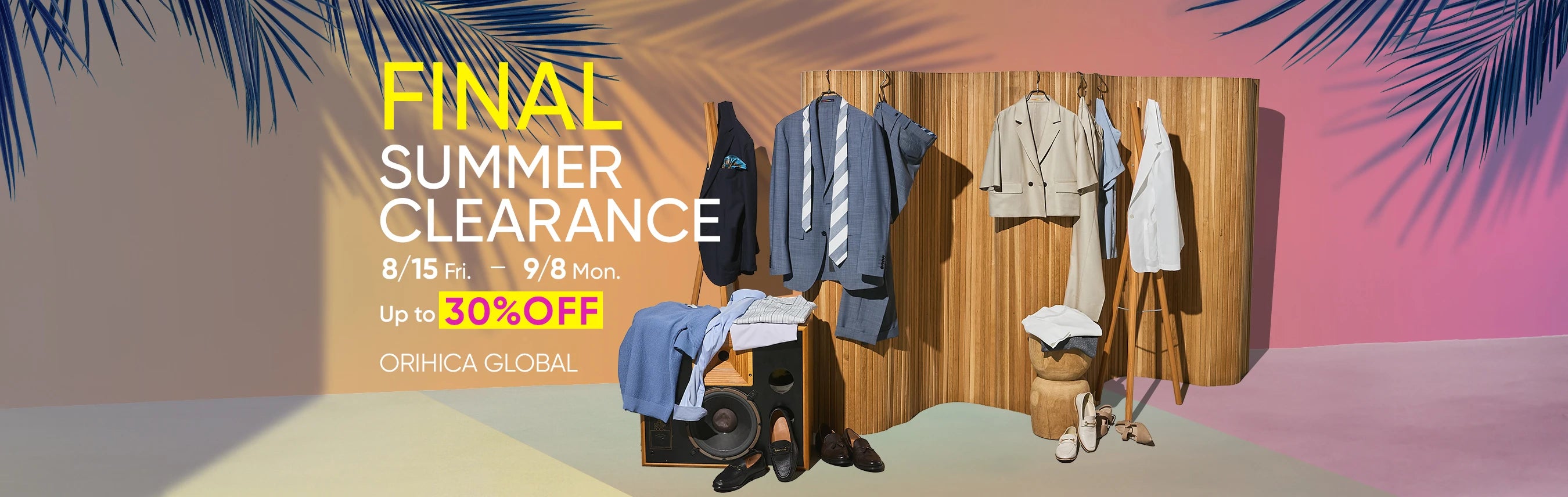Final SUMMER CLEARANCE 8/15 Fri. - 9/8 Mon. Up to 30%OFF ORIHICA GLOBAL