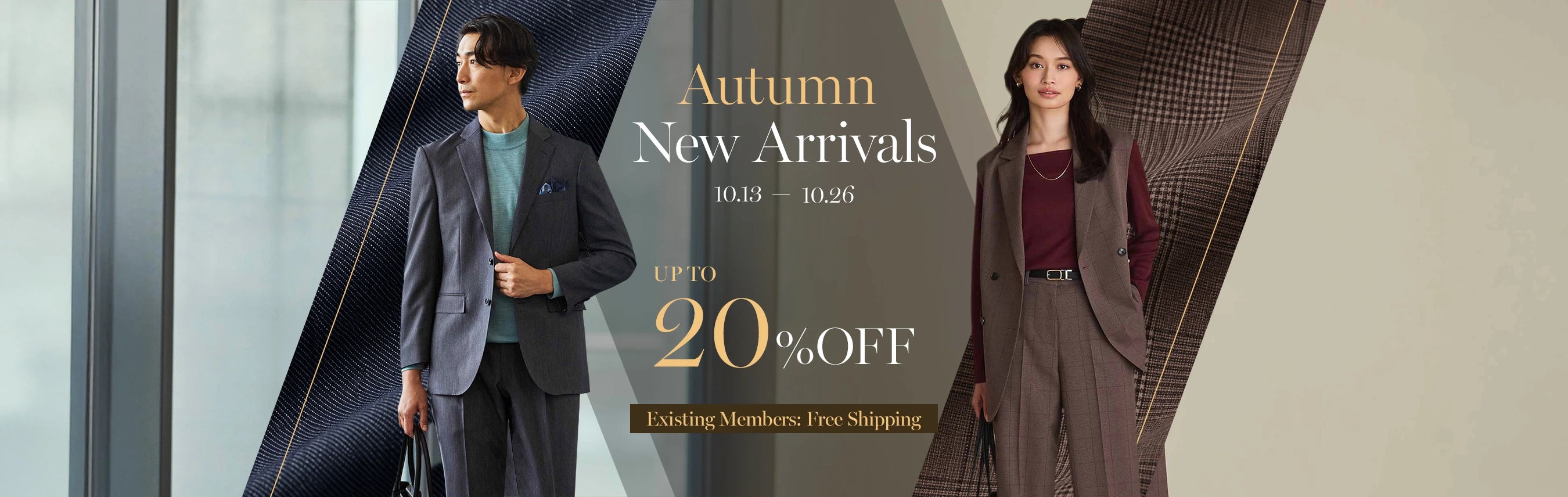 Autumn New Arrivals up to 20%OFF Existing Members: Free Shipping 10/13-10/26