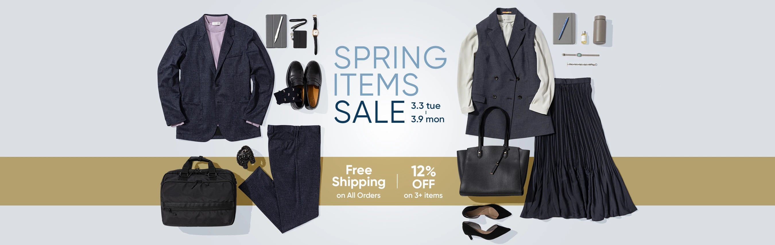 Spring Items Sale. 3/3 tue - 3/9 mon. Free Shipping on All Orders. 12% off on 3+ items.