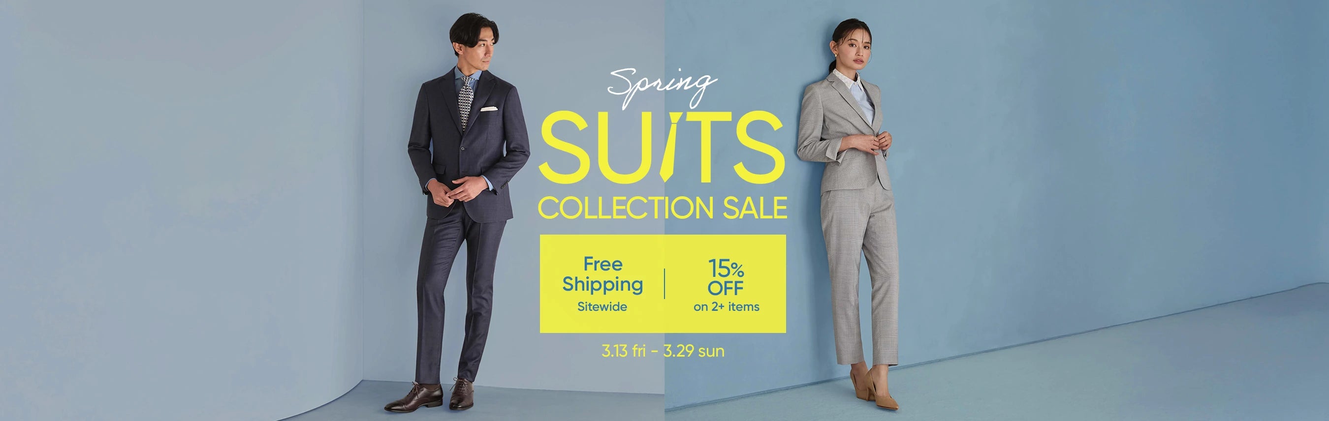 SUITS COLLECTION SALE 3/13 fri. - 3/29 sun. Free Shipping Sitewide 15%OFF on 2+ items