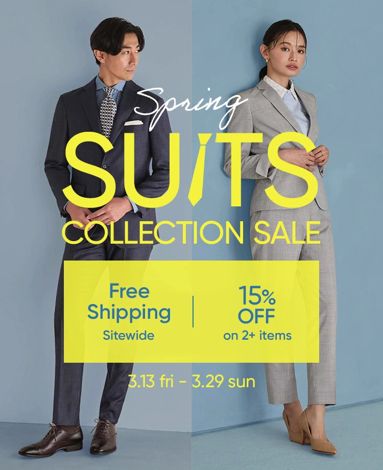 SUITS COLLECTION SALE 3/13 fri. - 3/29 sun. Free Shipping Sitewide 15%OFF on 2+ items